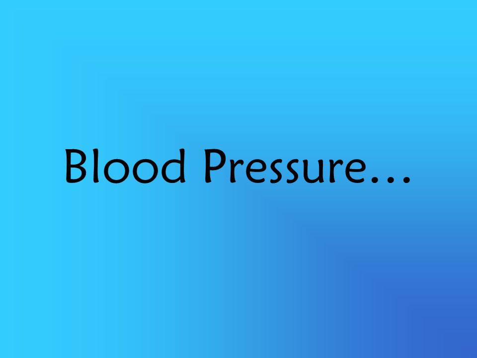 Blood Pressure…