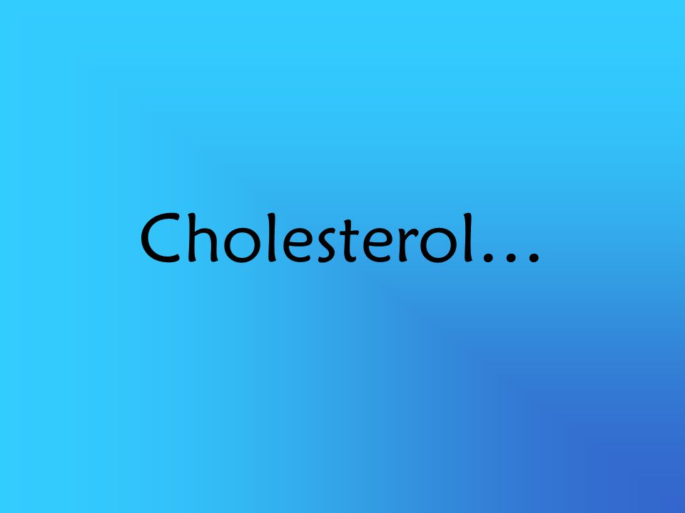 Cholesterol…