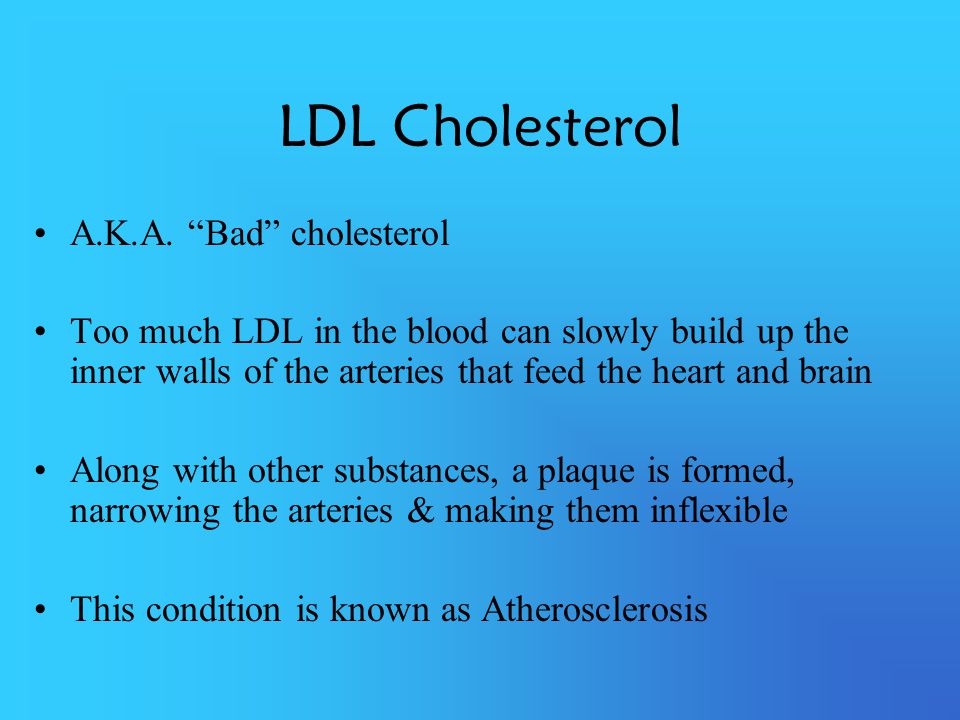LDL Cholesterol A.K.A. Bad cholesterol