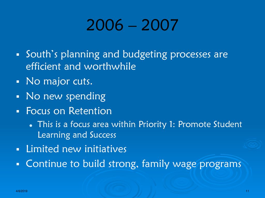 2006 – 2007 South’s planning and budgeting processes are efficient and worthwhile. No major cuts. No new spending.
