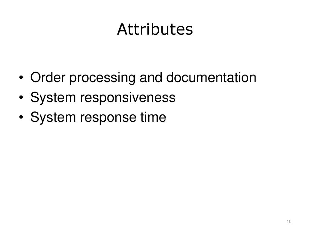 Attributes Order processing and documentation System responsiveness