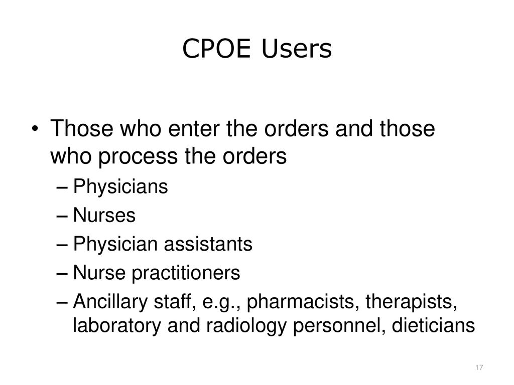 CPOE Users Those who enter the orders and those who process the orders
