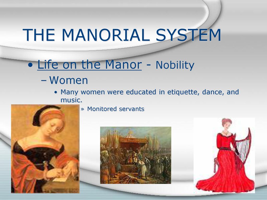 THE MANORIAL SYSTEM Life on the Manor - Nobility Women
