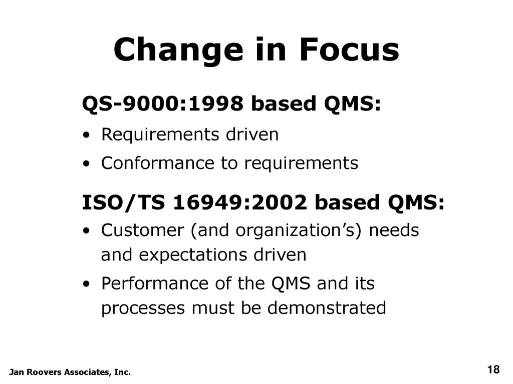 Change in Focus QS-9000:1998 based QMS: ISO/TS 16949:2002 based QMS: