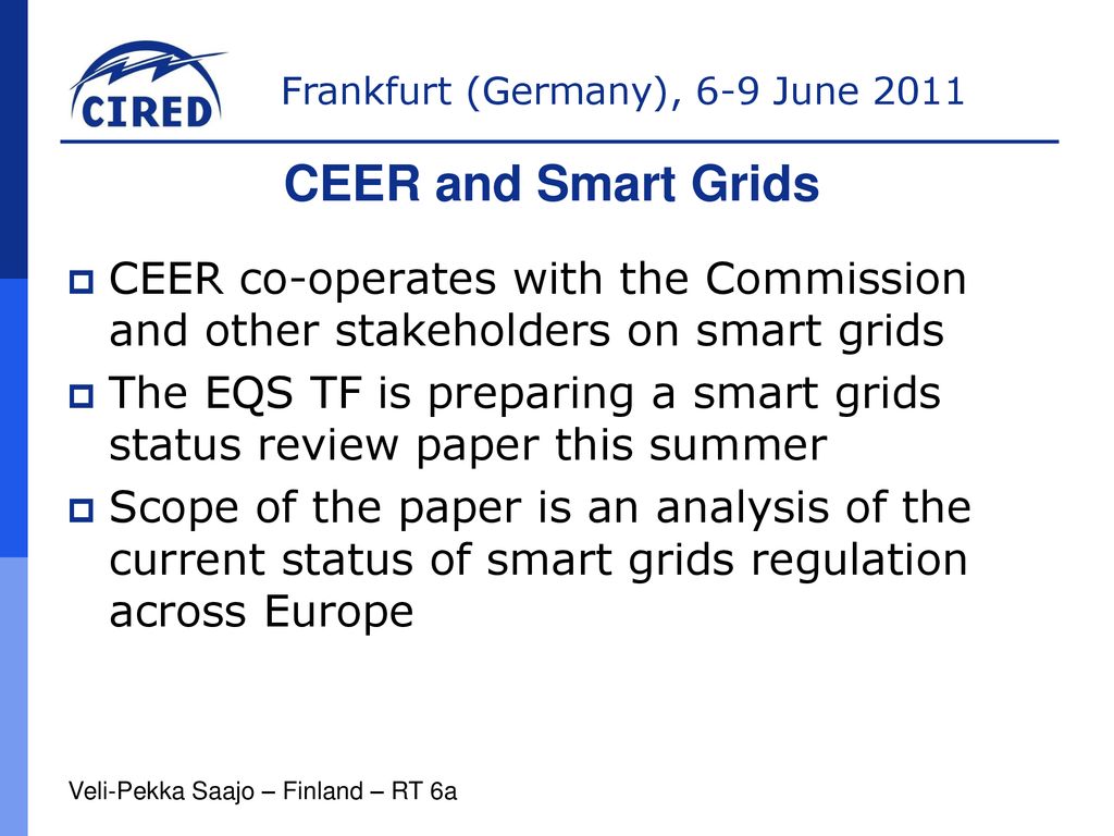 CEER and Smart Grids CEER co-operates with the Commission and other stakeholders on smart grids.