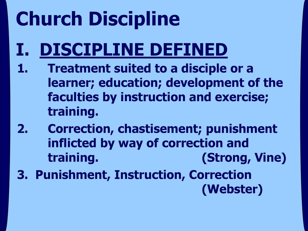 Church Discipline I. DISCIPLINE DEFINED