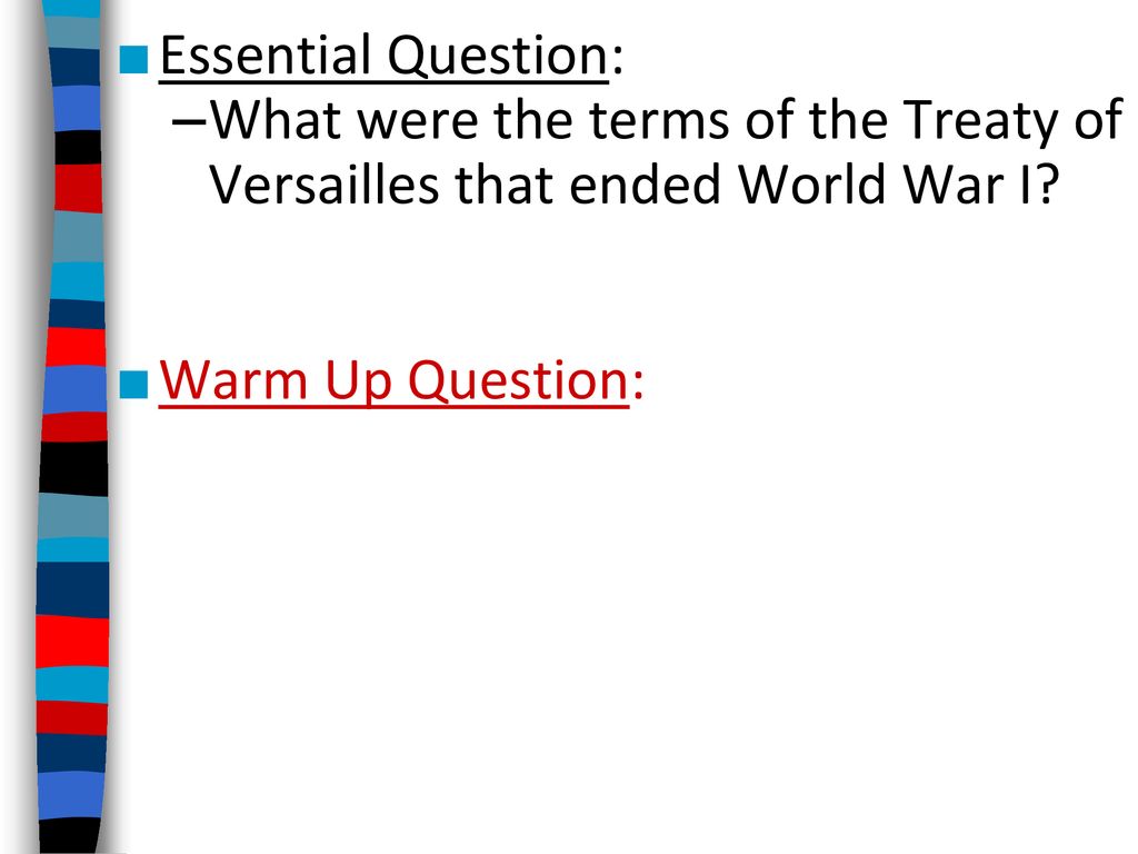 Essential Question: What were the terms of the Treaty of Versailles that ended World War I.