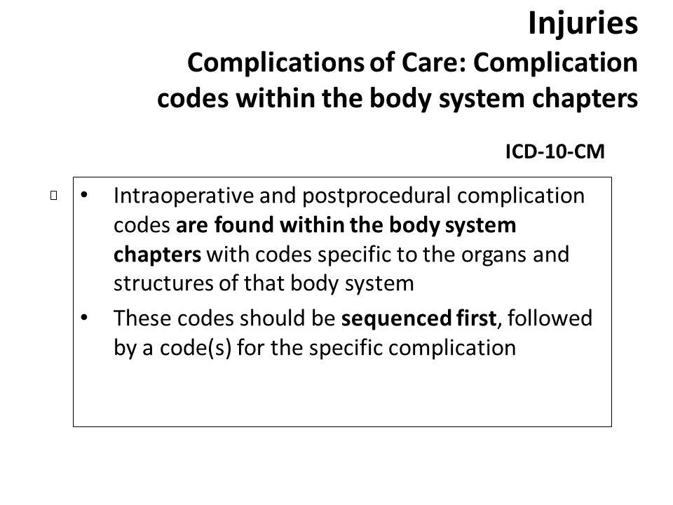Injuries Complications of Care: Complication codes within the body system chapters