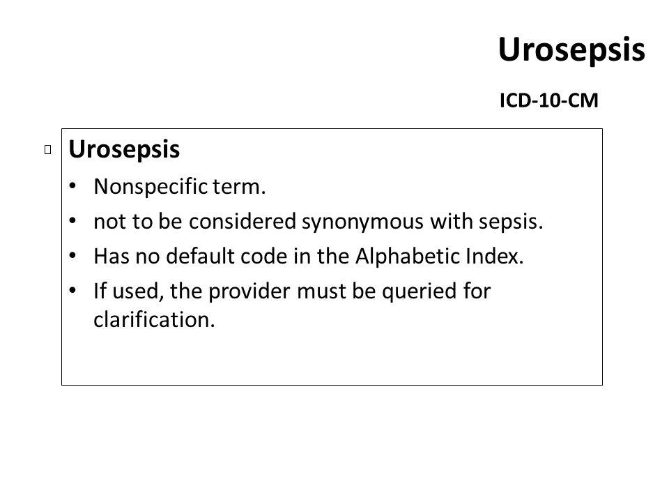 Urosepsis Urosepsis Nonspecific term.