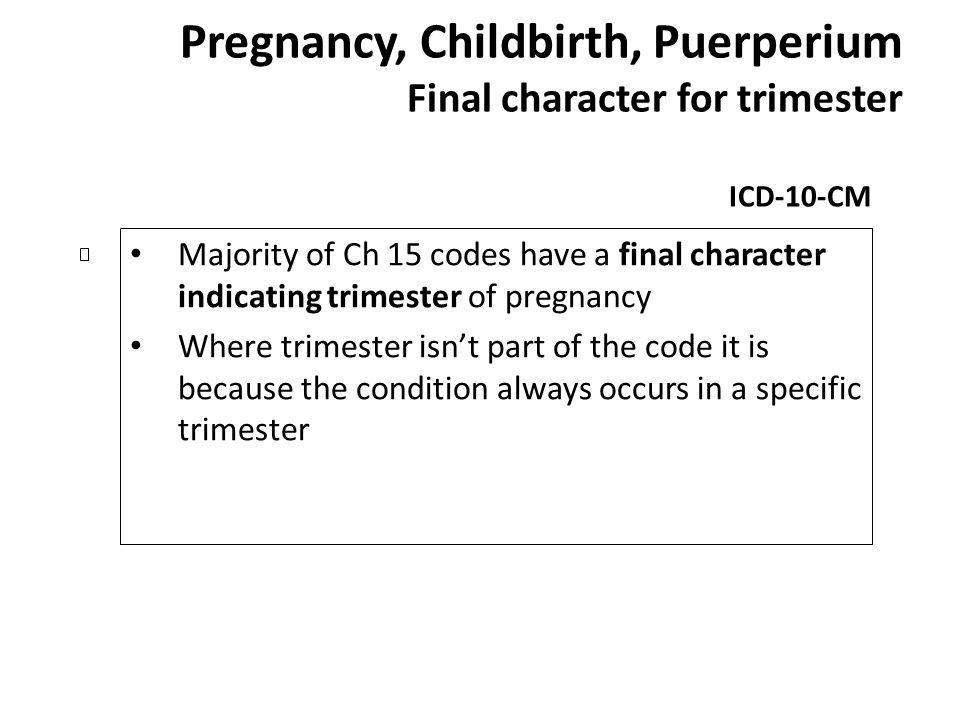 Pregnancy, Childbirth, Puerperium Final character for trimester