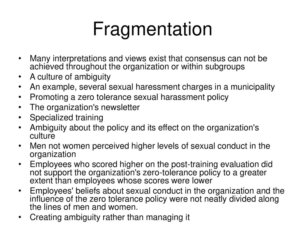 Fragmentation Many interpretations and views exist that consensus can not be achieved throughout the organization or within subgroups.