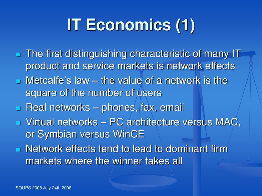 IT Economics (1) The first distinguishing characteristic of many IT product and service markets is network effects.