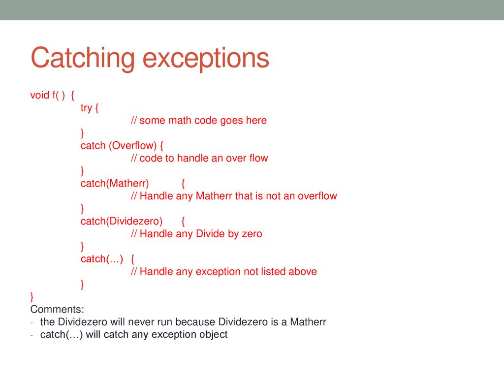 Catching exceptions void f( ) { try { // some math code goes here }