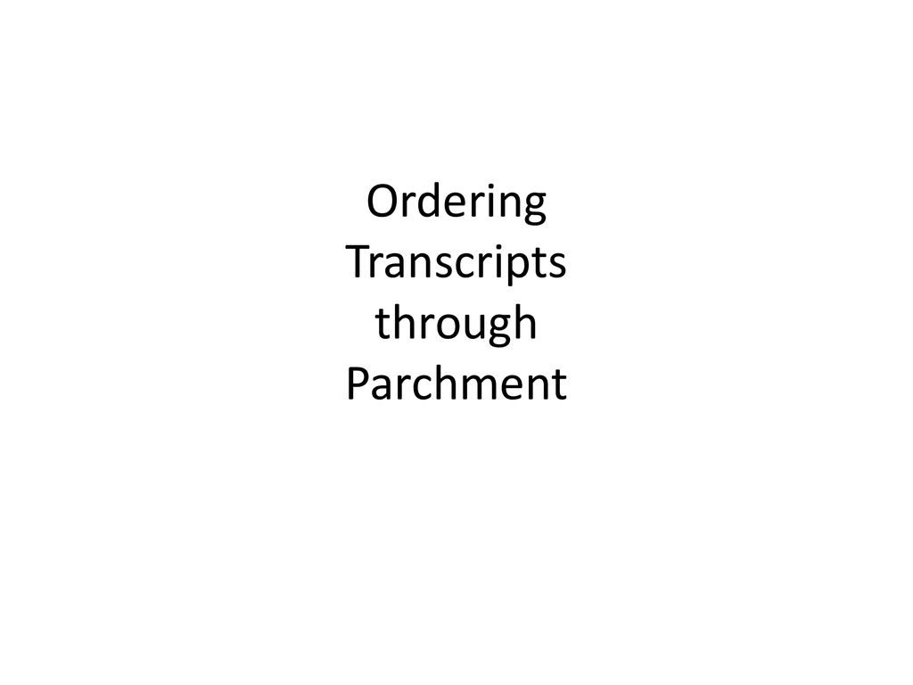 Parchment Transcript Request ppt download
