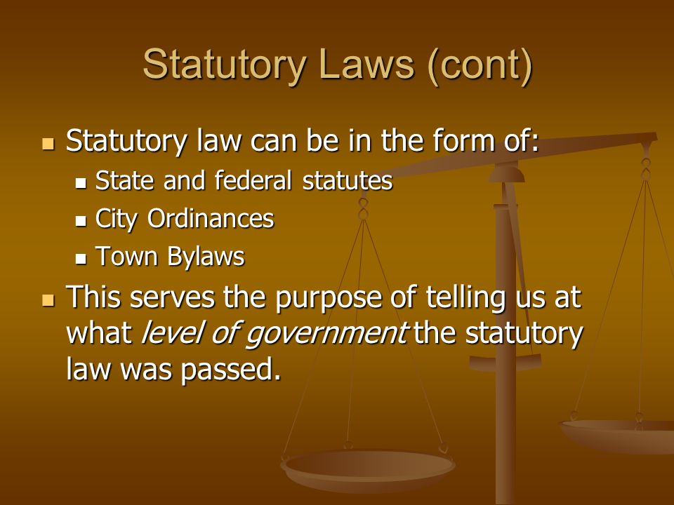 Statutory Laws (cont) Statutory law can be in the form of: