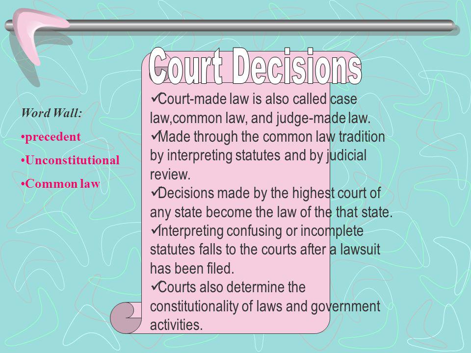 Court Decisions Court-made law is also called case law,common law, and judge-made law.