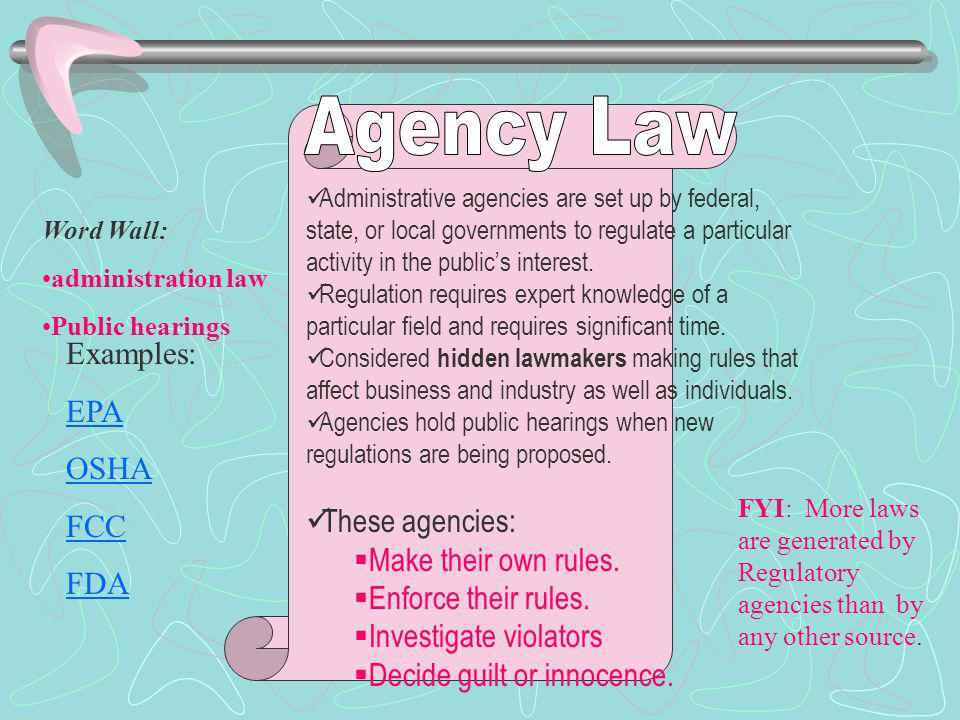Agency Law Examples: These agencies: EPA Make their own rules. OSHA