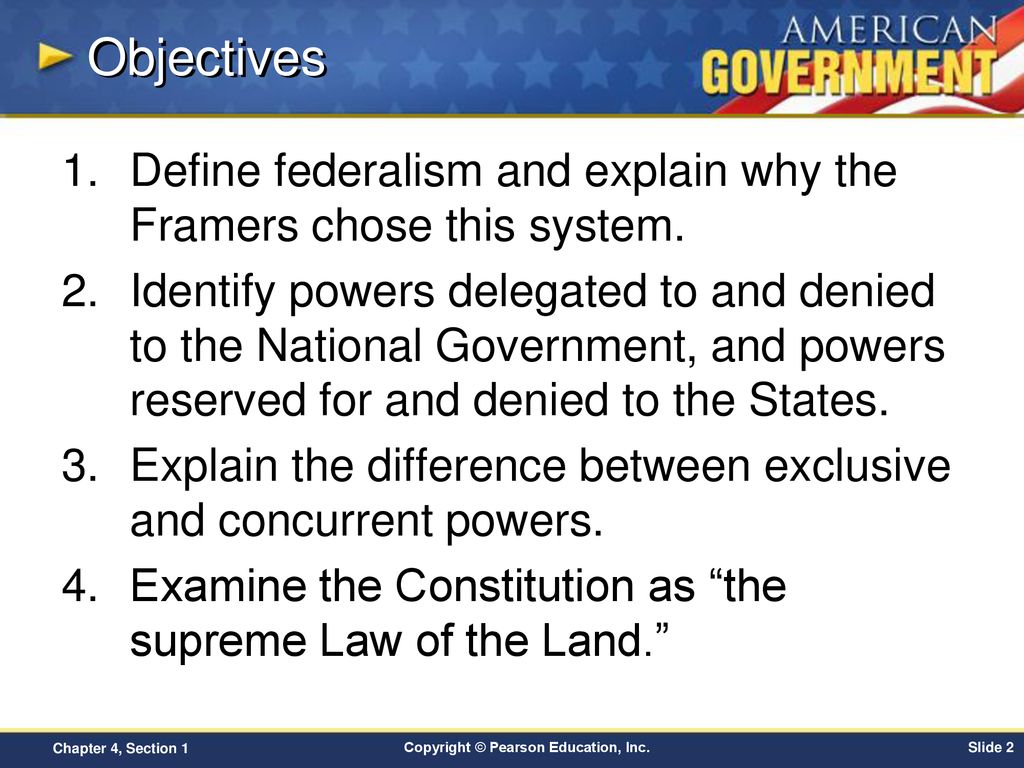 Objectives Define federalism and explain why the Framers chose this system.