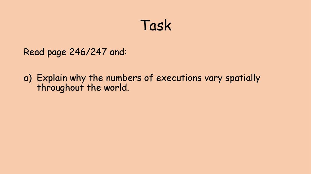 Task Read page 246/247 and: Explain why the numbers of executions vary spatially throughout the world.