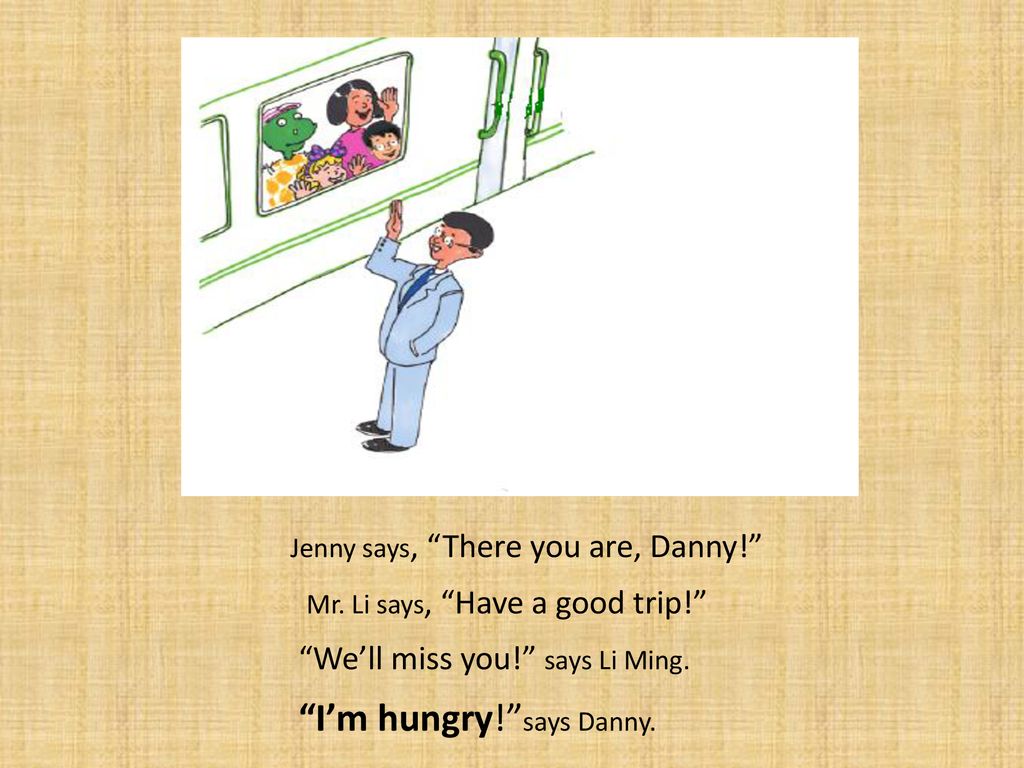 I’m hungry! says Danny.