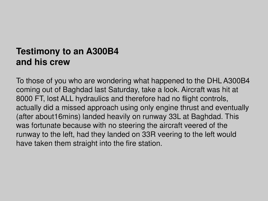 Testimony to an A300B4 and his crew To those of you who are wondering what happened to the DHL A300B4 coming out of Baghdad last Saturday, take a look.