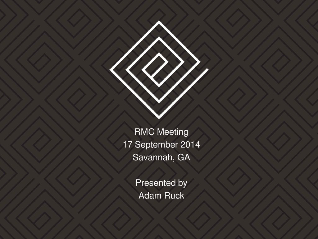 RMC Meeting 17 September 2014 Savannah GA Presented by Adam Ruck ppt