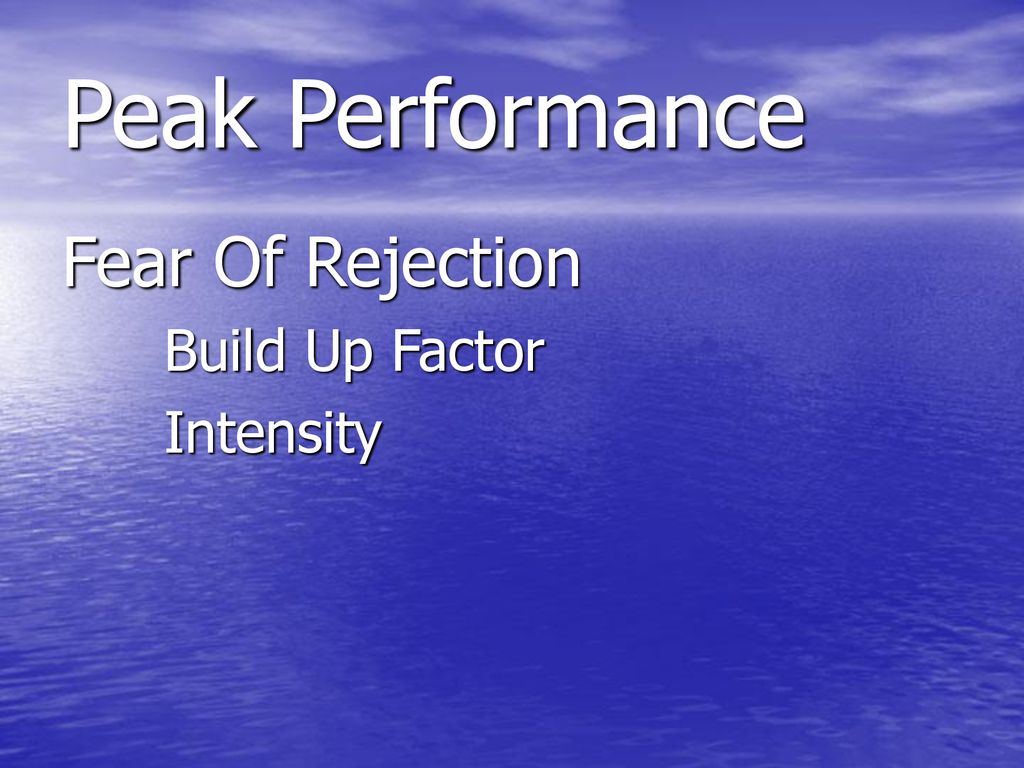 Peak Performance Fear Of Rejection Build Up Factor Intensity