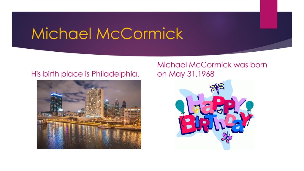 Michael McCormick Michael McCormick was born on May 31,1968