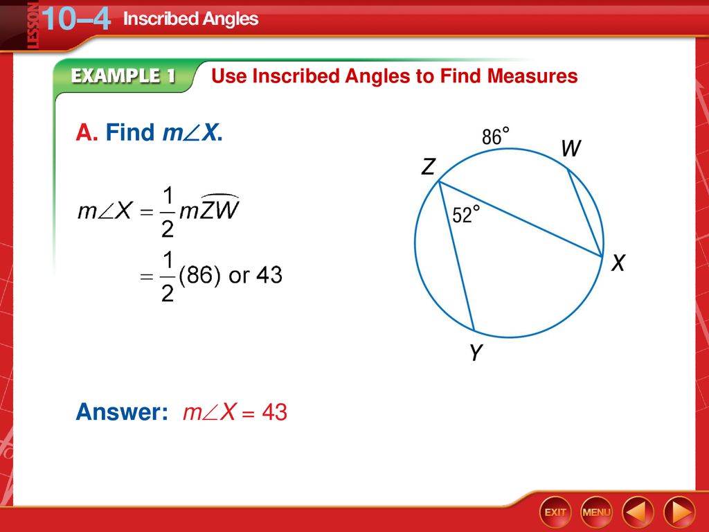 A. Find mX. Answer: mX = 43 Use Inscribed Angles to Find Measures