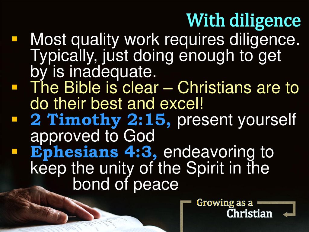 With diligence Most quality work requires diligence. Typically, just doing enough to get by is inadequate.