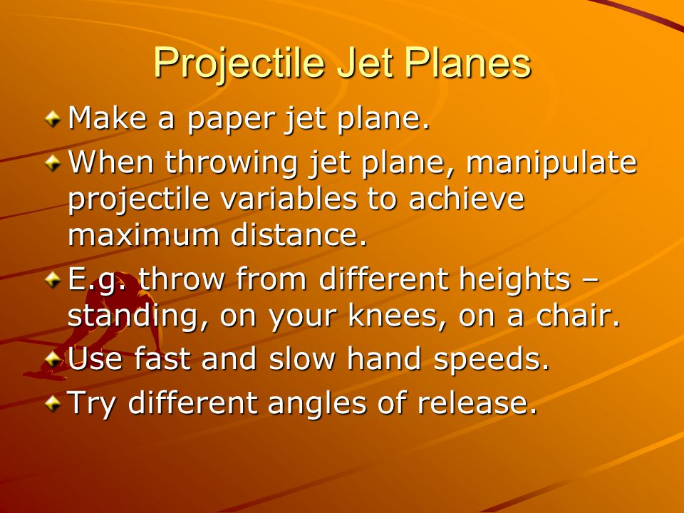 Projectile Jet Planes Make a paper jet plane.