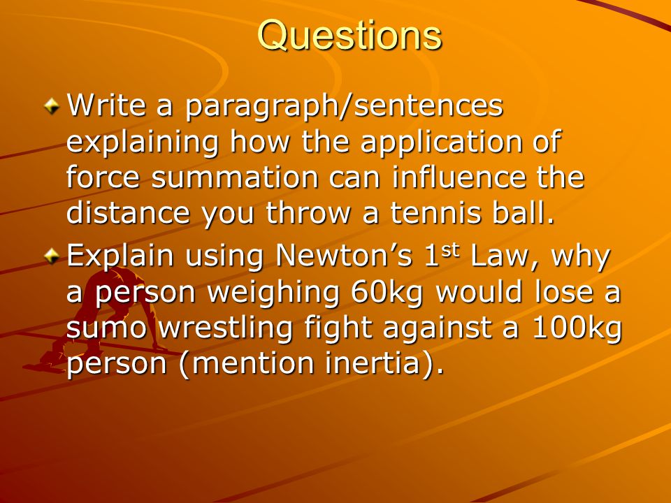 Questions Write a paragraph/sentences explaining how the application of force summation can influence the distance you throw a tennis ball.