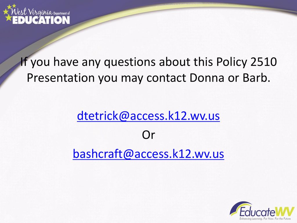 If you have any questions about this Policy 2510 Presentation you may contact Donna or Barb.