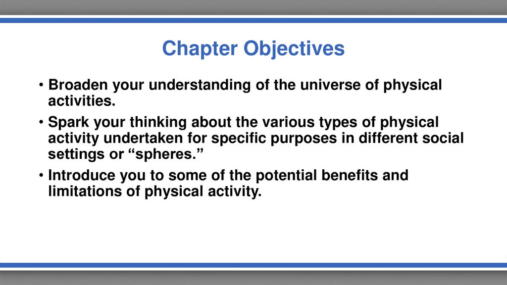 Chapter Objectives Broaden your understanding of the universe of physical activities.