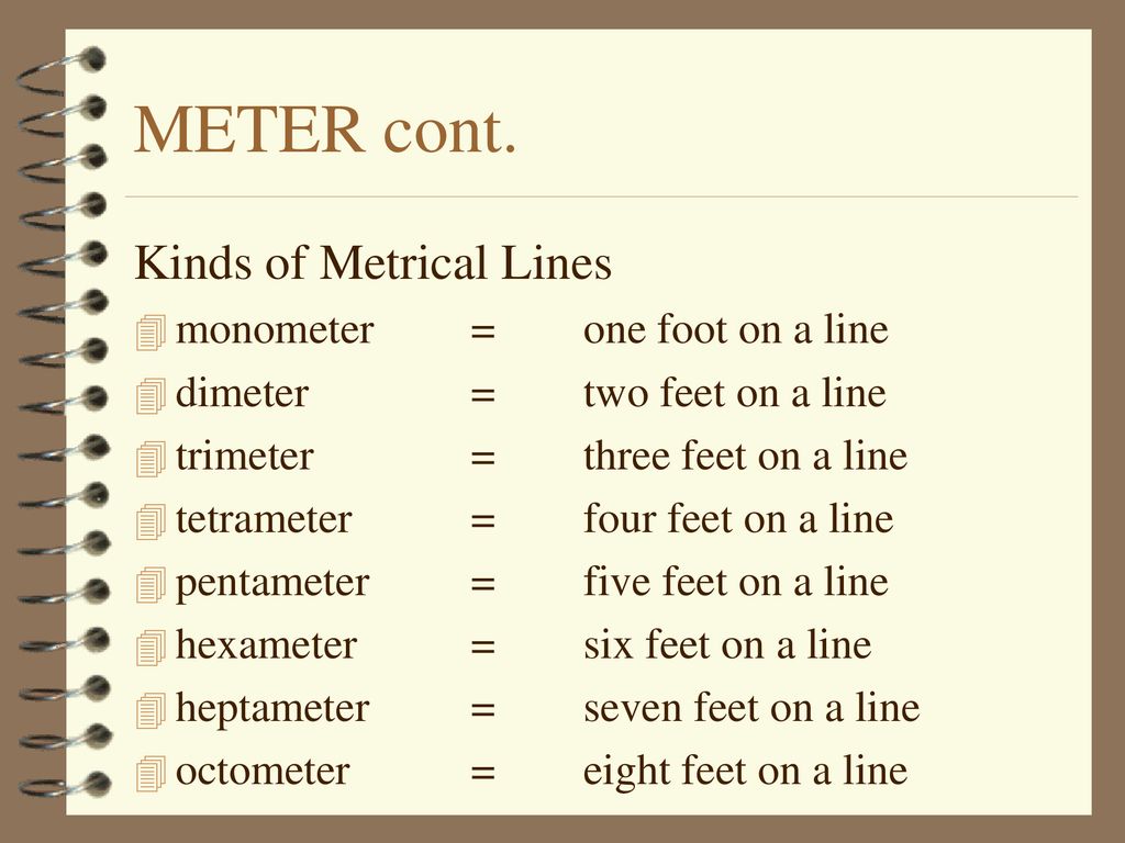 METER cont. Kinds of Metrical Lines monometer = one foot on a line
