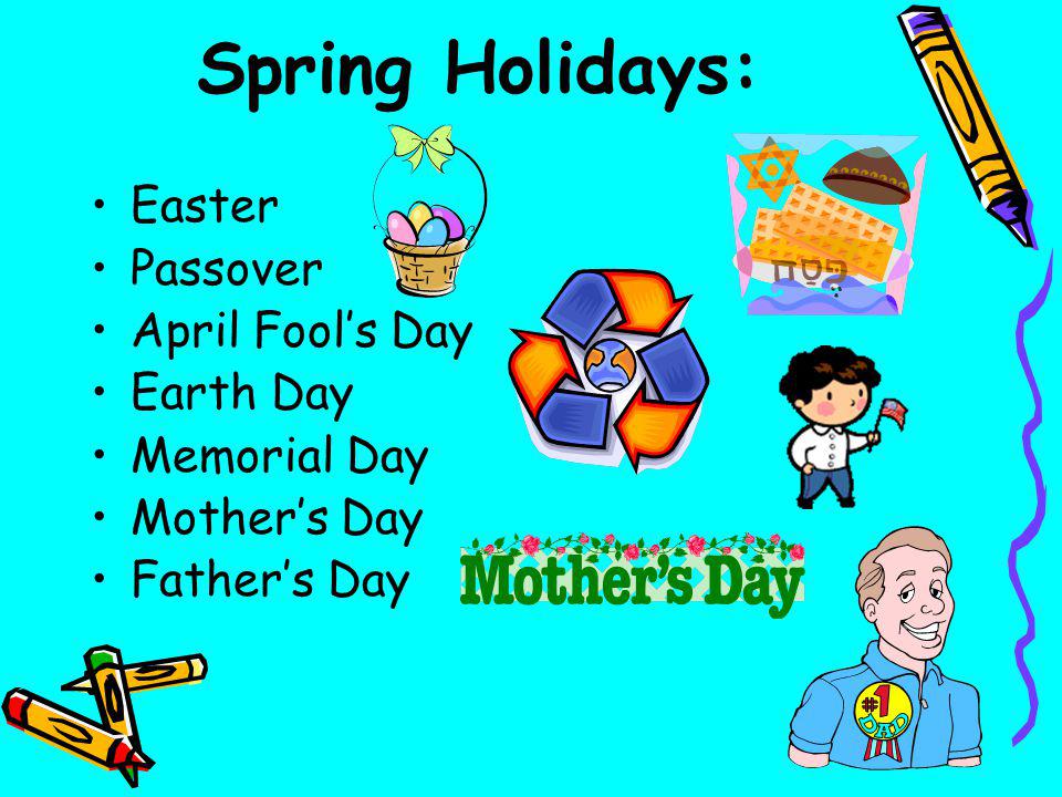 Spring Holidays: Easter Passover April Fool’s Day Earth Day