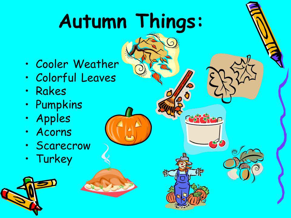 Autumn Things: Cooler Weather Colorful Leaves Rakes Pumpkins Apples