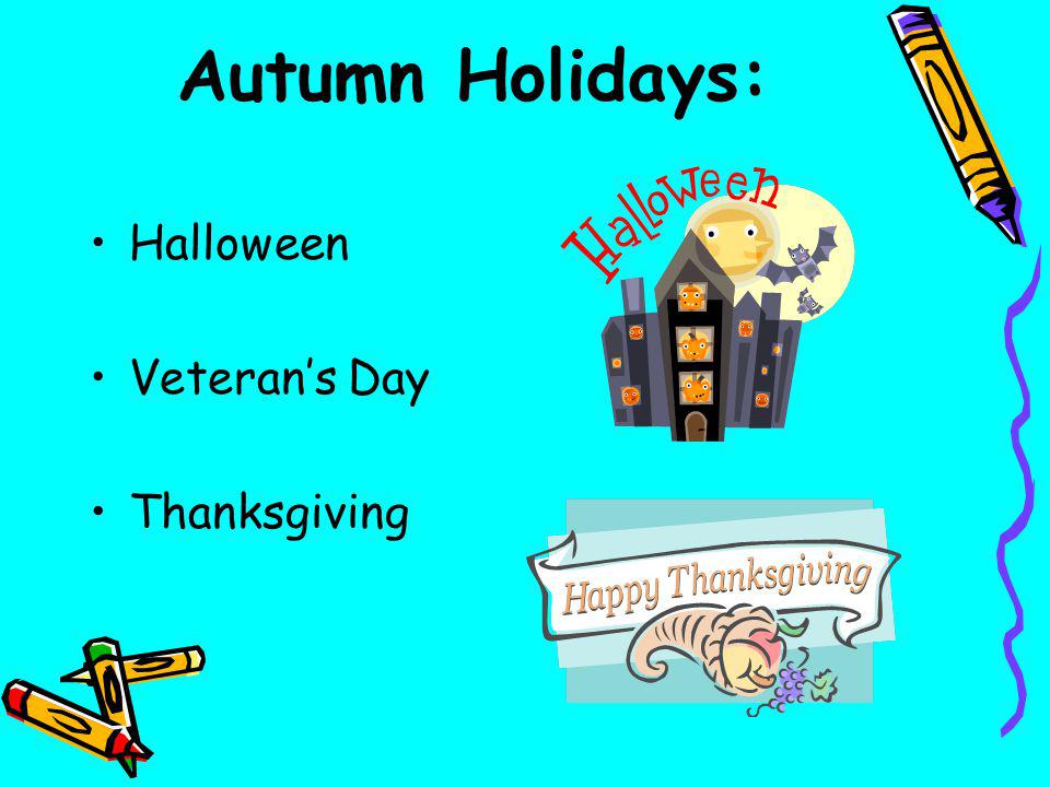 Autumn Holidays: Halloween Veteran’s Day Thanksgiving