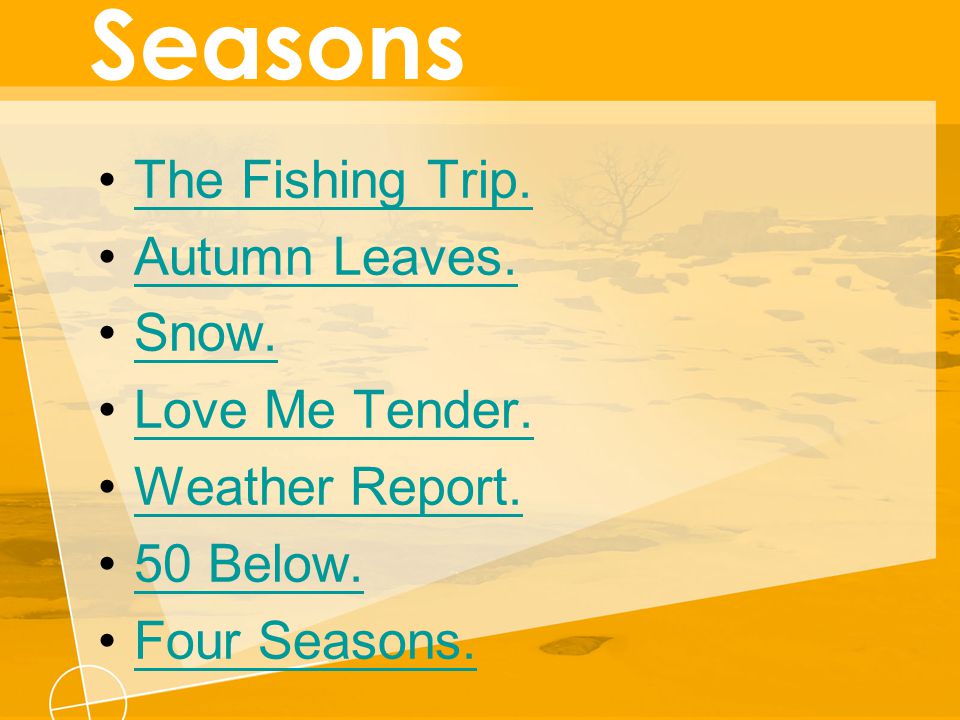 Seasons The Fishing Trip. Autumn Leaves. Snow. Love Me Tender.