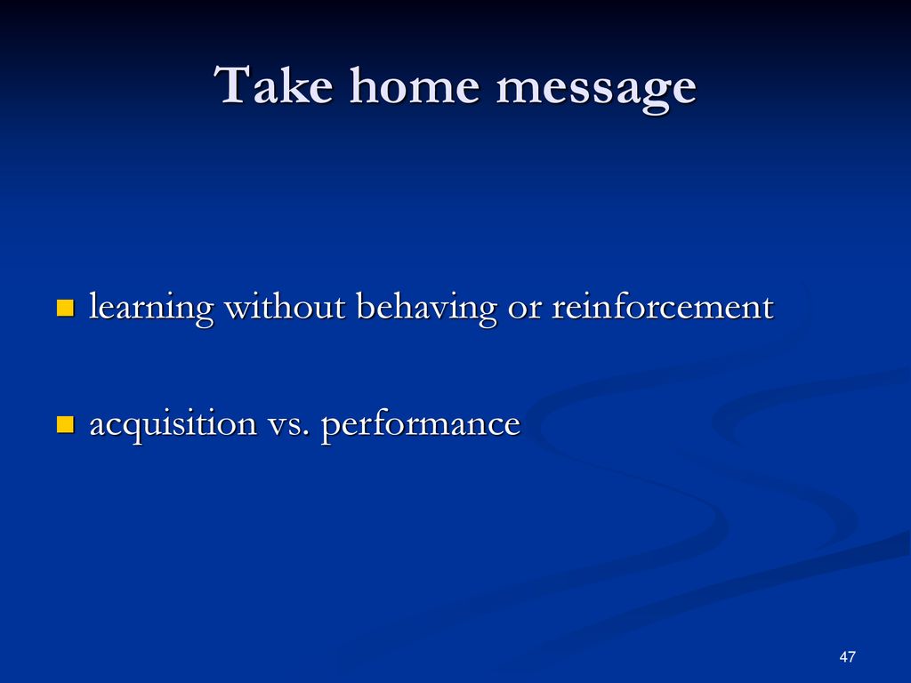 Take home message learning without behaving or reinforcement