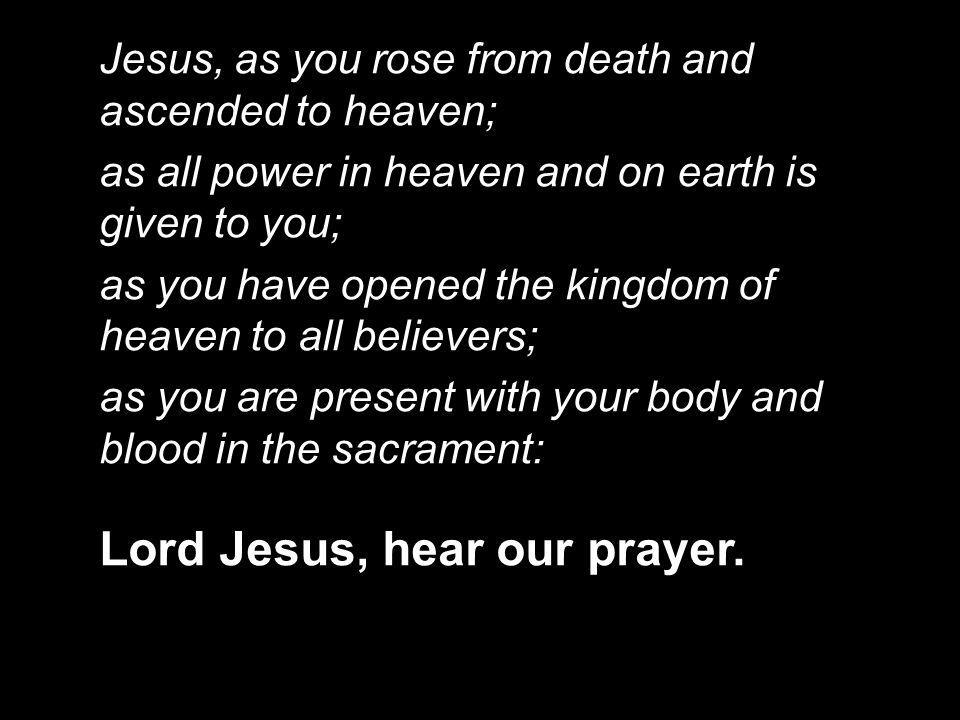 Lord Jesus, hear our prayer.