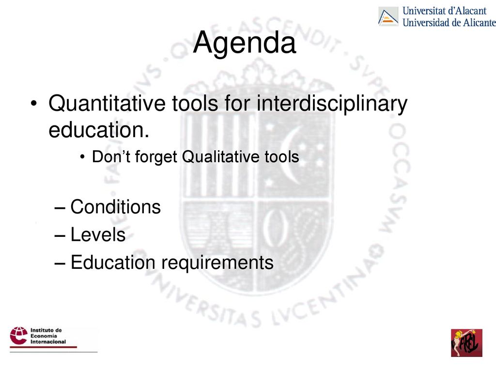 Agenda Quantitative tools for interdisciplinary education. Conditions