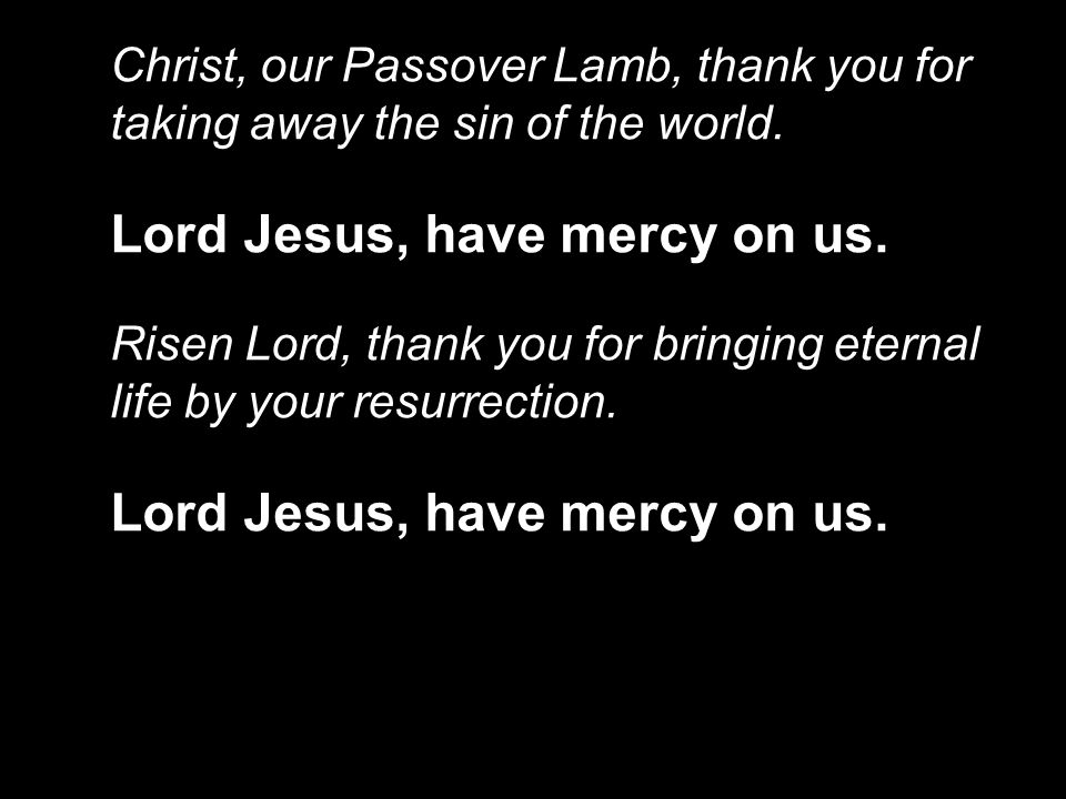 Lord Jesus, have mercy on us.