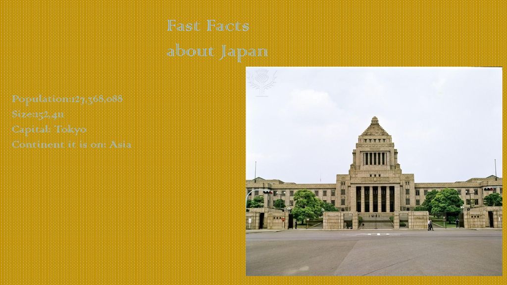 Fast Facts about Japan Population:127,368,088 Size:152,411