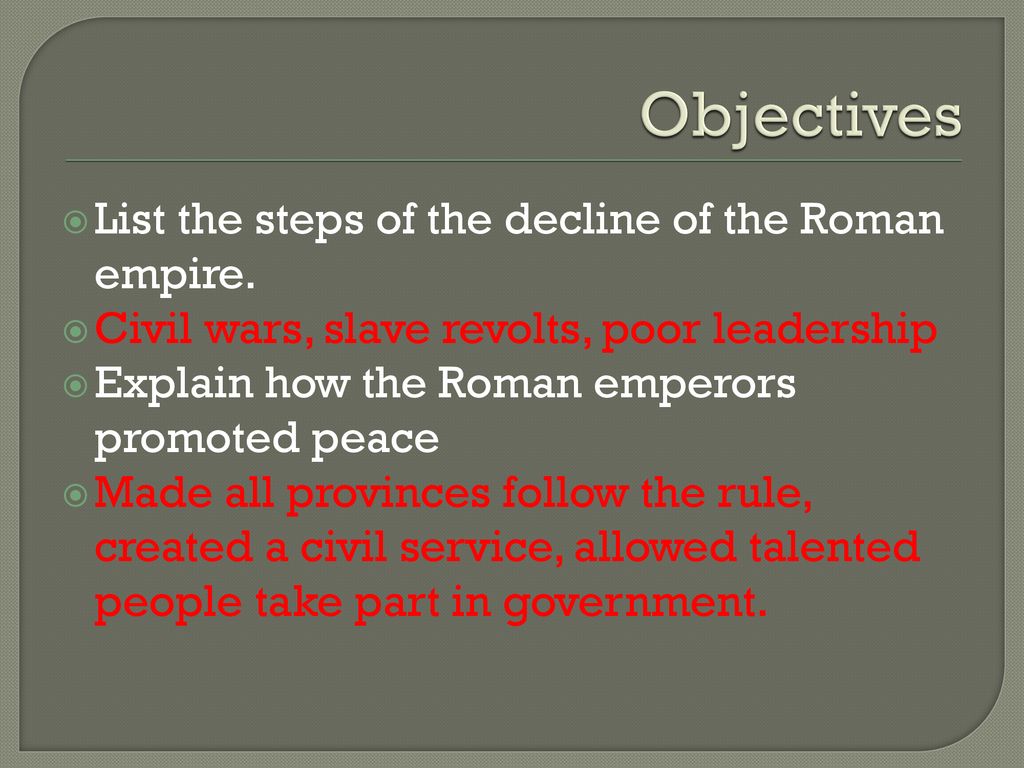 Objectives List the steps of the decline of the Roman empire.