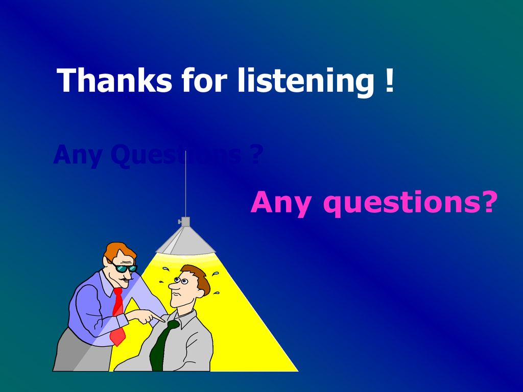 Thanks for listening ! Any Questions Any questions