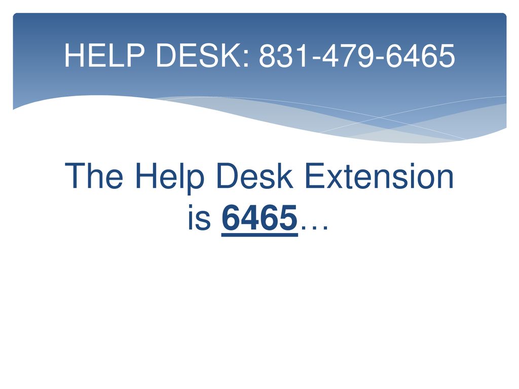 The Help Desk Extension is 6465…