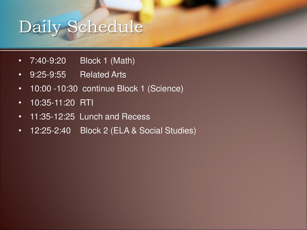 Daily Schedule 7:40-9:20 Block 1 (Math) 9:25-9:55 Related Arts