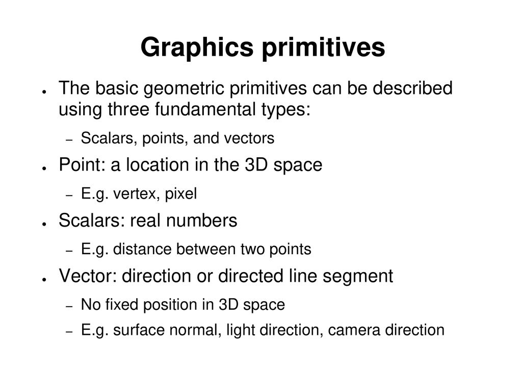 Graphics primitives The basic geometric primitives can be described using three fundamental types: