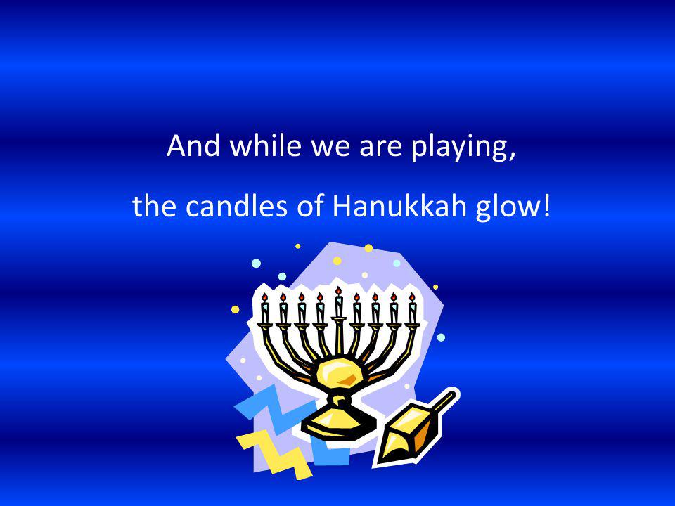 And while we are playing, the candles of Hanukkah glow!